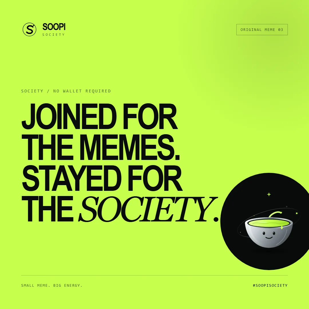SOOPI meme template: Joined for the memes. Stayed for the society.